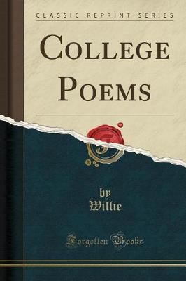 College Poems (Classic Reprint) by Willie Willie image