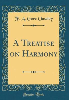 A Treatise on Harmony (Classic Reprint) by F A Gore Ouseley image