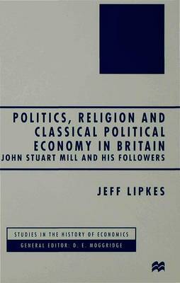 Politics, Religion and Classical Political Economy in Britain on Hardback by J. Lipkes