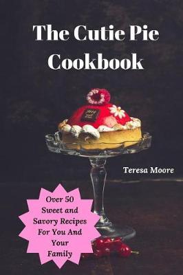 The Cutie Pie Cookbook by Teresa Moore image