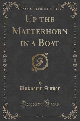 Up the Matterhorn in a Boat (Classic Reprint) by Unknown Author image