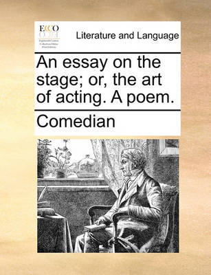 An Essay on the Stage; Or, the Art of Acting. a Poem. image