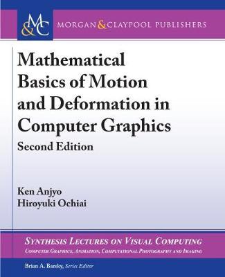 Mathematical Basics of Motion and Deformation in Computer Graphics by Ken Anjyo image