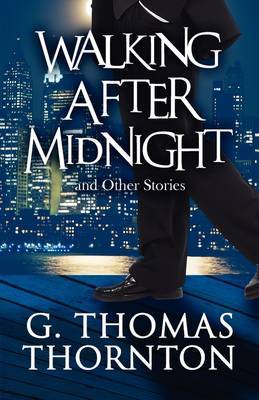 Walking After Midnight: And Other Stories by G. Thomas Thornton image