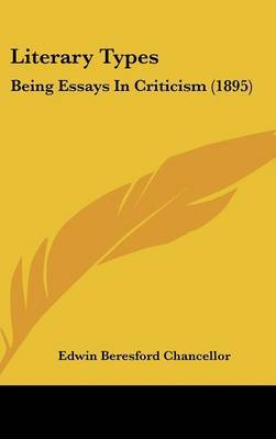 Literary Types: Being Essays in Criticism (1895) on Hardback by Edwin Beresford Chancellor