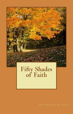 Fifty Shades of Faith on Paperback by Stephanie Flores