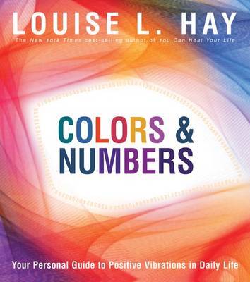 Colors and Numbers: Your Personal Guide to Positive Vibrations in Daily by Louise L. Hay image