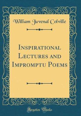 Inspirational Lectures and Impromptu Poems (Classic Reprint) by William Juvenal Colville image