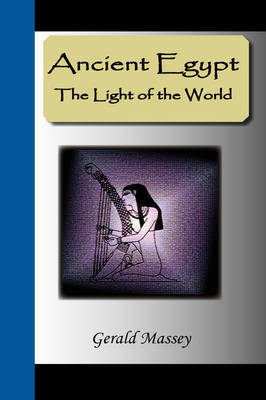 Ancient Egypt - The Light of the World on Hardback by Gerald Massey