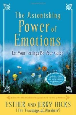 The Astonishing Power of Emotions by Esther Hicks