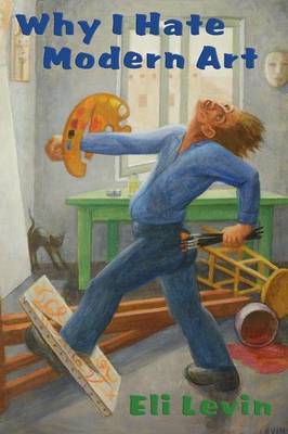 Why I Hate Modern Art by Eli Levin image