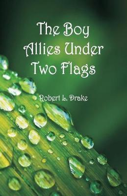 The Boy Allies Under Two Flags by Robert L Drake image