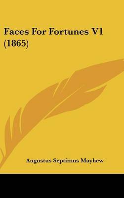 Faces for Fortunes V1 (1865) on Hardback by Augustus Septimus Mayhew