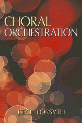 Choral Orchestration by Cecil Forsyth