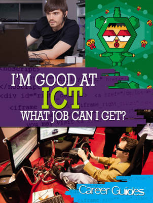 I'm Good At ICT, What Job Can I Get? by Richard Spilsbury image