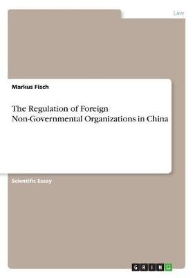 The Regulation of Foreign Non-Governmental Organizations in China by Markus Fisch image