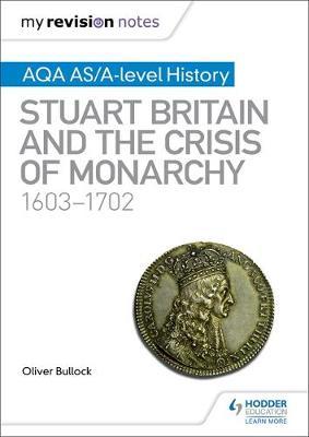 My Revision Notes: AQA AS/A-level History: Stuart Britain and the Crisis of Monarchy, 1603-1702 image