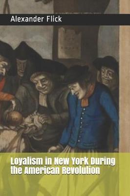 Loyalism in New York During the American Revolution by Alexander Clarence Flick image