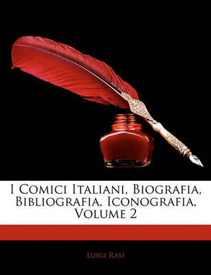 I Comici Italiani, Biografia, Bibliografia, Iconografia, Volume 2 by Luigi Rasi image