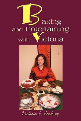 Baking and Entertaining with Victoria by Victoria L Cooksey image