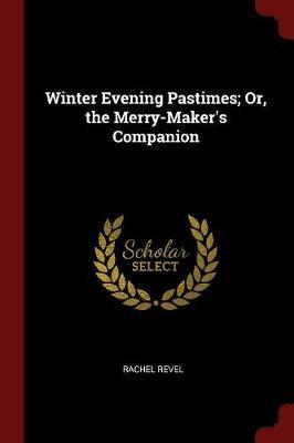 Winter Evening Pastimes; Or, the Merry-Maker's Companion by Rachel Revel image