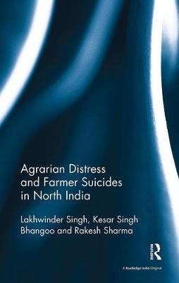 Agrarian Distress and Farmer Suicides in North India by Lakhwinder Singh image