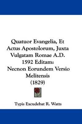 Quatuor Evangelia, Et Actus Apostolorum, Juxta Vulgatam Romae A.D. 1592 Editam: Necnon Eorundem Versio Melitensis (1829) by Typis Excudebat R Watts image