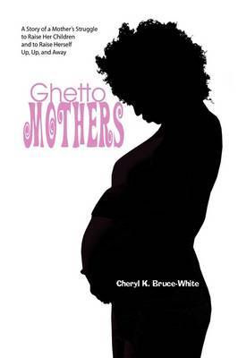 Ghetto Mothers on Hardback by Cheryl K. Bruce-White