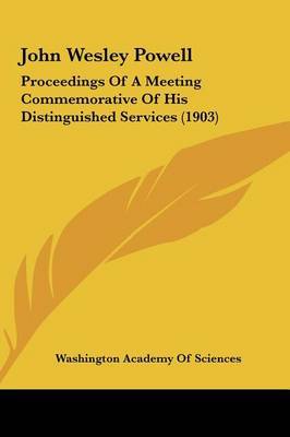 John Wesley Powell: Proceedings of a Meeting Commemorative of His Distinguished Services (1903) by Washington Academy of Sciences image