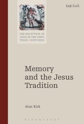 Memory and the Jesus Tradition on Hardback by Alan Kirk