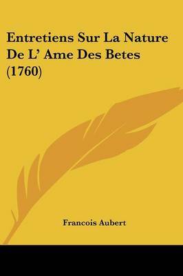 Entretiens Sur La Nature De L' Ame Des Betes (1760) by Francois Aubert image