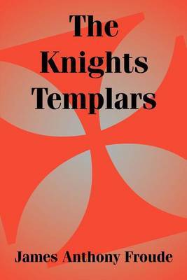 The Knights Templars by James Anthony Froude image