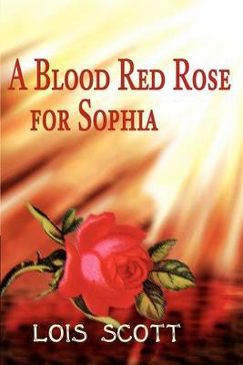 A Blood Red Rose for Sophia by Lois Scott image