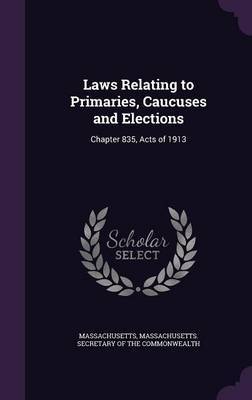 Laws Relating to Primaries, Caucuses and Elections by . Massachusetts image