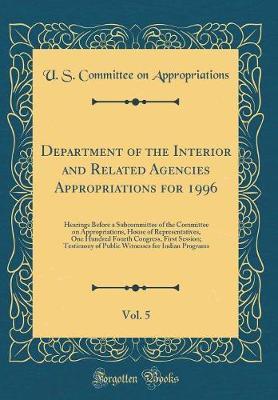 Department of the Interior and Related Agencies Appropriations for 1996, Vol. 5 by U S Committee on Appropriations image