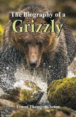 The Biography of a Grizzly by Ernest Thompson Seton image
