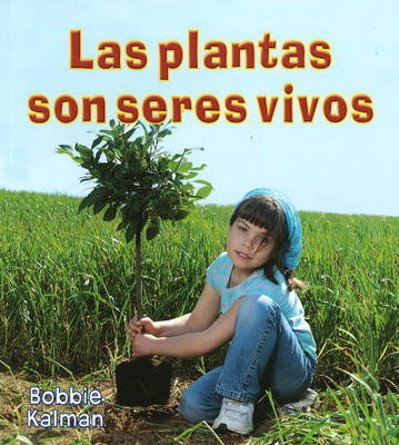 Las Plantas Son Seres Vivos by Bobbie Kalman image