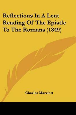 Reflections In A Lent Reading Of The Epistle To The Romans (1849) by Charles Marriott image