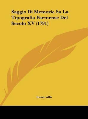 Saggio Di Memorie Su La Tipografia Parmense del Secolo XV (1791) on Hardback by Ireneo Affo