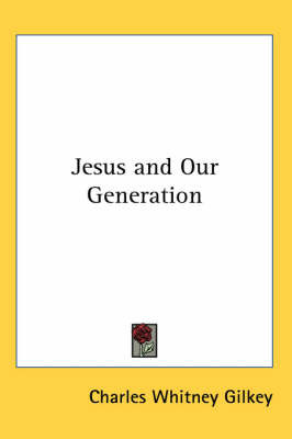 Jesus and Our Generation on Paperback by Charles Whitney Gilkey