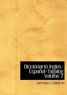 Diccionario Ingles-Espanol-Tagalog Volume 2 on Hardback by Sofronio G. Calderon