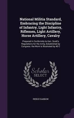 National Militia Standard, Embracing the Discipline of Infantry, Light Infantry, Riflemen, Light Artillery, Horse Artillery, Cavalry by Pierce Darrow image