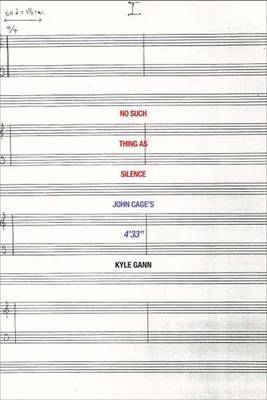 No Such Thing as Silence: John Cage's 4'33" on Hardback by Kyle Gann