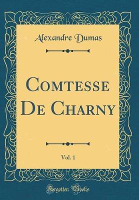 La Comtesse de Charny, Vol. 1 (Classic Reprint) by Alexandre Dumas image