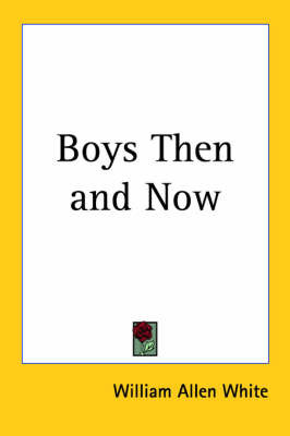 Boys Then and Now on Paperback by William Allen White