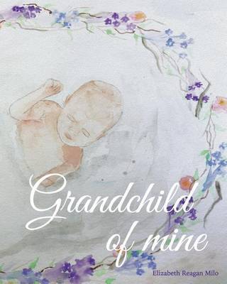 Grandchild of Mine by Elizabeth Reagan Milo image