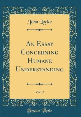 An Essay Concerning Humane Understanding, Vol. 2 (Classic Reprint) by John Locke image