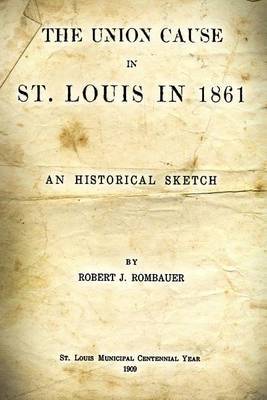 The Union Cause in St. Louis in 1861: An Historical Sketch by Robert J. Rombauer image