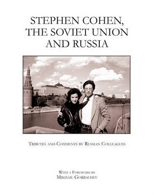 Stephen Cohen, the Soviet Union and Russia: Tributes and Comments by Russian Colleagues on Hardback