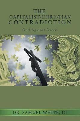 The Capitalist-Christian Contradiction by III Dr Samuel White image